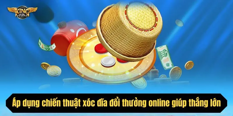 Áp dụng chiến thuật xóc đĩa đổi thưởng online giúp thắng lớn