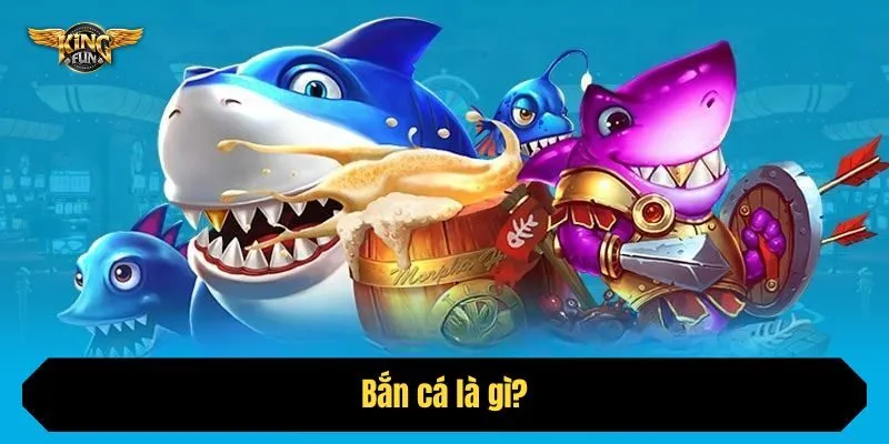 Bắn cá là gì?