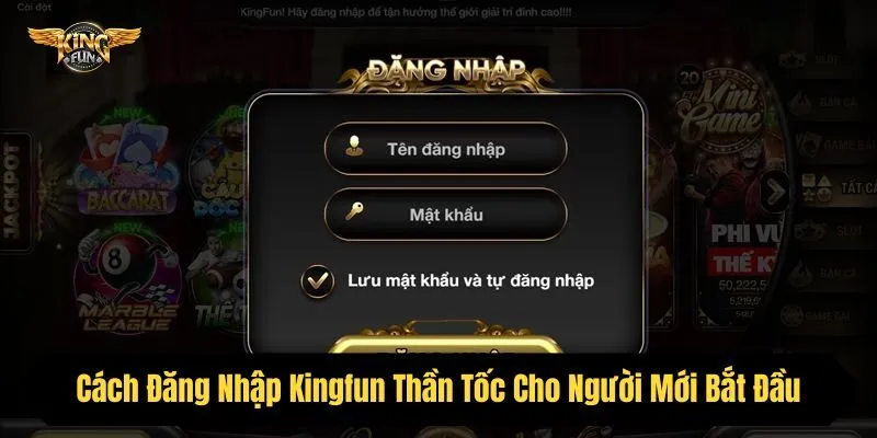 Cách Đăng Nhập Kingfun Thần Tốc Cho Người Mới Bắt Đầu