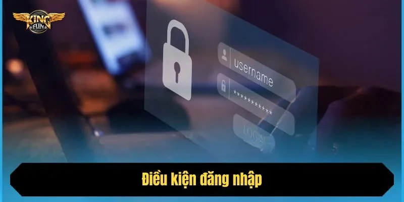 Điều kiện đăng nhập