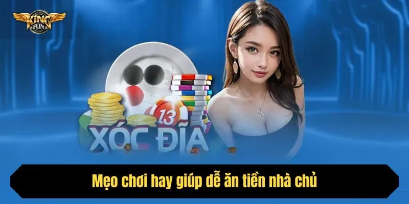 Mẹo chơi hay giúp dễ ăn tiền nhà chủ