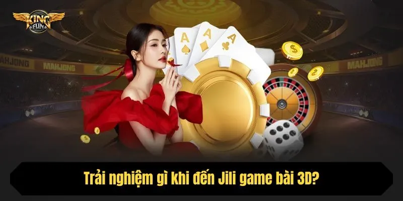 Trải nghiệm gì khi đến Jili game bài 3D?