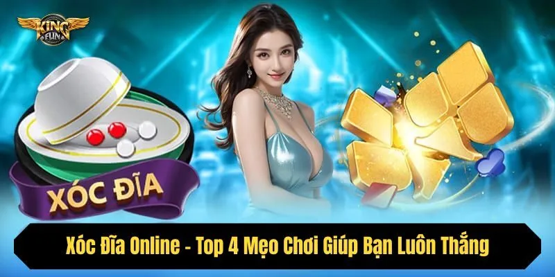 Xóc Đĩa Online - Top 4 Mẹo Chơi Giúp Bạn Luôn Thắng